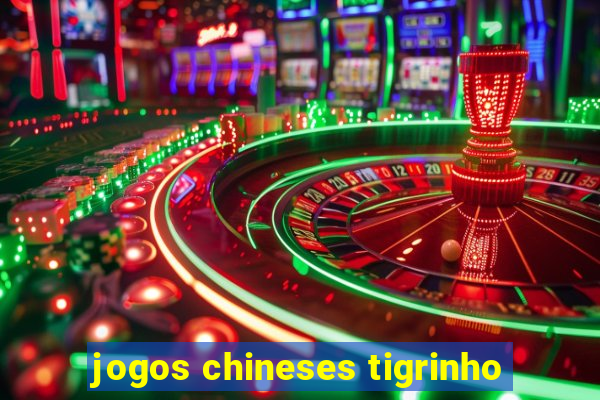 jogos chineses tigrinho